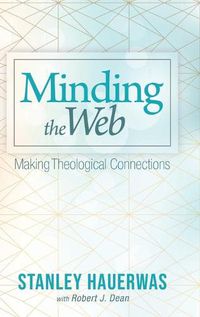 Cover image for Minding the Web: Making Theological Connections