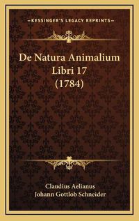 Cover image for de Natura Animalium Libri 17 (1784)