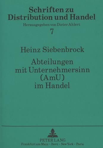 Cover image for Abteilungen Mit Unternehmersinn (Amu) Im Handel: Konzeptionelle Grundlagen Einer Dezentralen Verkaufsorganisation in Handelsunternehmungen