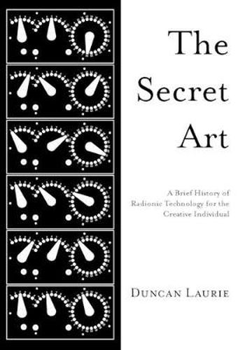 Cover image for The Secret Art: A Brief History of Radionic Technology for the Creative Individual