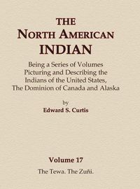 Cover image for The North American Indian Volume 17 - The Tewa, The Zuni