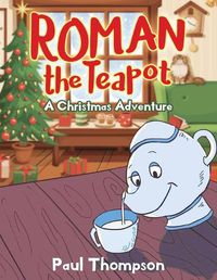 Cover image for Roman the Teapot: A Christmas Adventure