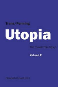 Cover image for Trans/Forming Utopia - Volume II: The 'Small Thin Story