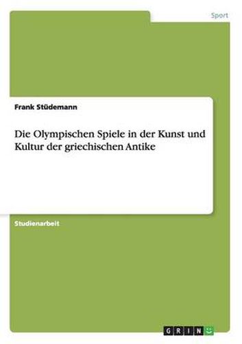 Cover image for Die Olympischen Spiele in der Kunst und Kultur der griechischen Antike