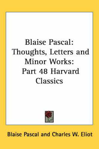 Cover image for Blaise Pascal: Thoughts, Letters and Minor Works: Part 48 Harvard Classics