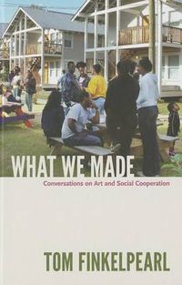 Cover image for What We Made: Conversations on Art and Social Cooperation