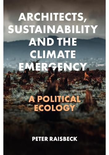 Cover image for Architects, Sustainability and the Climate Emergency: A Political Ecology