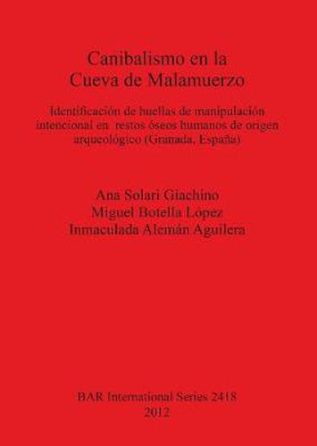 Cover image for Canibalismo en la Cueva de Malamuerzo: Identificacion de huellas de manipulacion intencional en  restos oseos humanos de origen arqueologico (Granada, Espana)