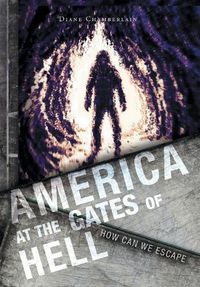 Cover image for America at the Gates of Hell: How Can We Escape