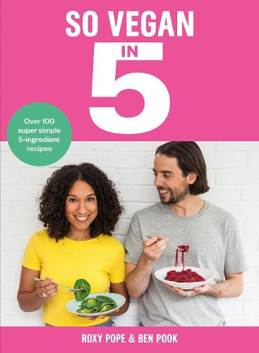 Cover image for So Vegan in 5: Over 100 super simple and delicious 5-ingredient recipes. Recommended by Veganuary