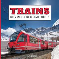 Cover image for Trains Rhyming Bedtime Book: Rhyming Bedtime Trains Book For Kids Aged 2-7 Years Old in the Style of a Children's Train Photo Book