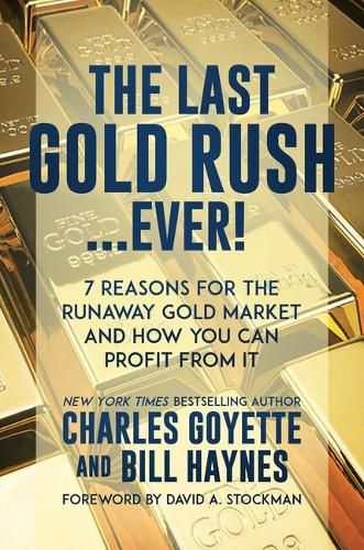 Cover image for The Last Gold Rush...Ever!: 7 Reasons for the Runaway Gold Market and How You Can Profit from It