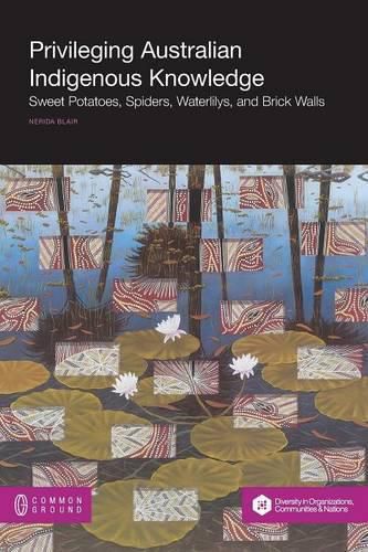 Cover image for Privileging Australian Indigenous Knowledge: Sweet Potatoes, Spiders, Waterlilys, and Brick Walls