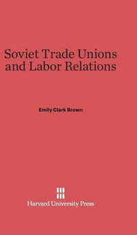 Cover image for Soviet Trade Unions and Labor Relations