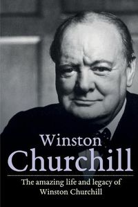 Cover image for Winston Churchill: The amazing life and legacy of Winston Churchill