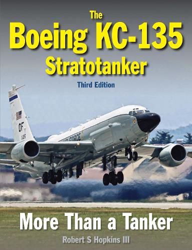 The Boeing KC-135 Stratotanker: Third Edition