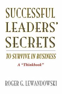 Cover image for Successful Leaders' Secrets to Survive in Business: A  Thinkbook