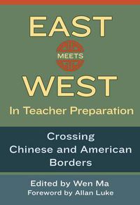 Cover image for East Meets West in Teacher Preparation: Crossing Chinese and American Boundaries