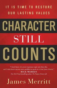 Cover image for Character Still Counts: It Is Time to Restore Our Lasting Values