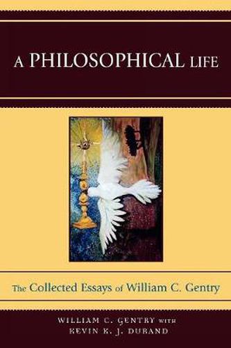 Cover image for A Philosophical Life: The Collected Essays of William C. Gentry