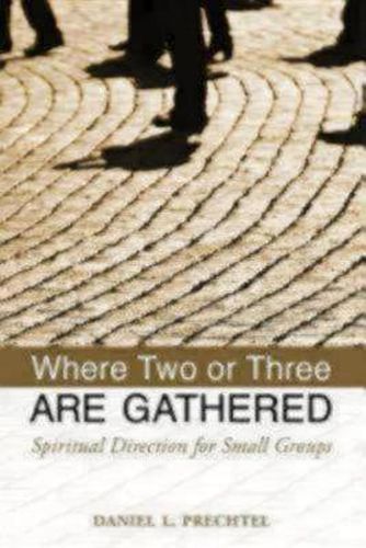 Cover image for Where Two or Three Are Gathered: Spiritual Direction for Small Groups