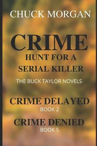 Cover image for Crime, Hunt For A Serial Killer: The Buck Taylor Novels