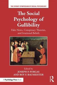 Cover image for The Social Psychology of Gullibility: Fake News, Conspiracy Theories, and Irrational Beliefs