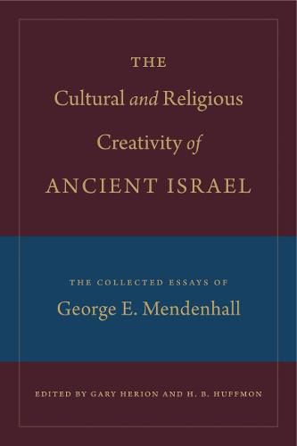 Cover image for The Cultural and Religious Creativity of Ancient Israel: The Collected Essays of George E. Mendenhall