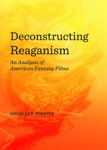 Deconstructing Reaganism: An Analysis of American Fantasy Films