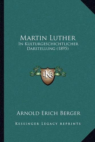 Martin Luther: In Kulturgeschichtlicher Darstellung (1895)