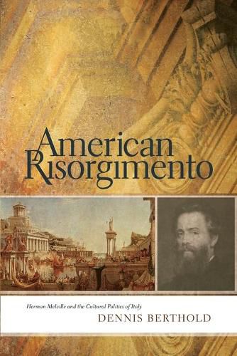 Cover image for American Risorgimento: Herman Melville and the Cultural Politics of Italy