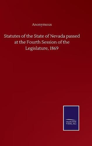 Cover image for Statutes of the State of Nevada passed at the Fourth Session of the Legislature, 1869