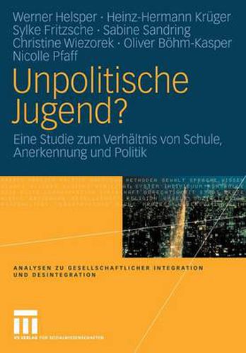 Unpolitische Jugend?: Eine Studie zum Verhaltnis von Schule, Anerkennung und Politik