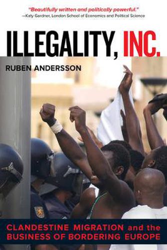 Cover image for Illegality, Inc.: Clandestine Migration and the Business of Bordering Europe