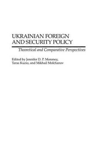 Cover image for Ukrainian Foreign and Security Policy: Theoretical and Comparative Perspectives