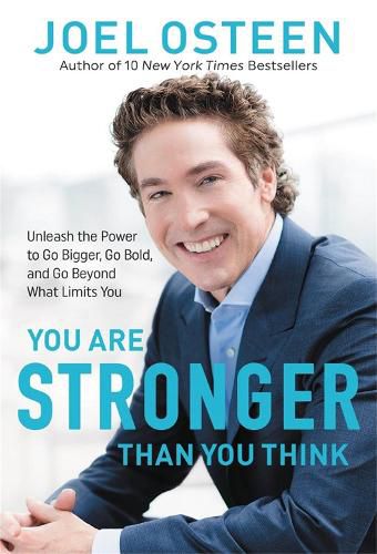 Cover image for You Are Stronger than You Think: Unleash the Power to Go Bigger, Go Bold, and Go Beyond What Limits You