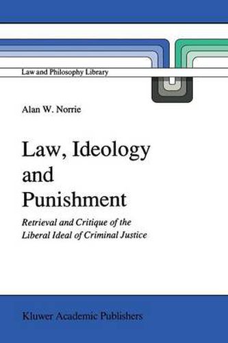 Cover image for Law, Ideology and Punishment: Retrieval and Critique of the Liberal Ideal of Criminal Justice