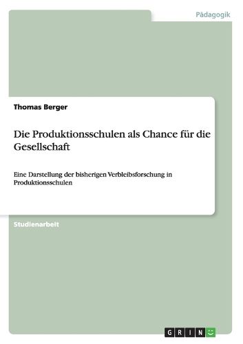 Die Produktionsschulen als Chance fur die Gesellschaft: Eine Darstellung der bisherigen Verbleibsforschung in Produktionsschulen