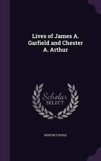 Cover image for Lives of James A. Garfield and Chester A. Arthur