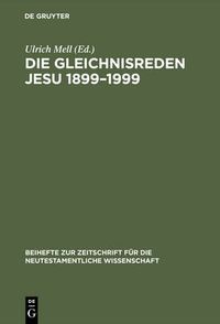 Cover image for Die Gleichnisreden Jesu 1899-1999: Beitrage Zum Dialog Mit Adolf Julicher