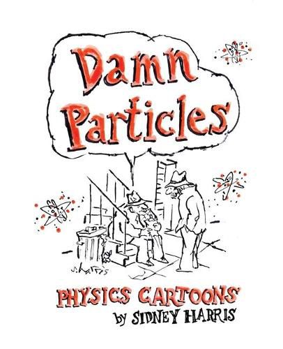 Cover image for Damn Particles: Physics Cartoons by Sidney Harris