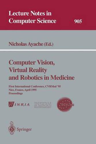 Cover image for Computer Vision, Virtual Reality and Robotics in Medicine: First International Conference, CVRMed '95, Nice, France, April 3 - 6, 1995. Proceedings