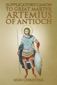 Cover image for Supplicatory Canon to Great Martyr Artemius at Antioch