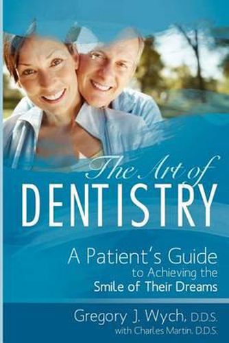Cover image for The Art of Dentistry: A Patient's Guide to Achieving the Smile of Their Dreams