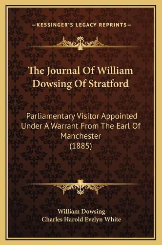 The Journal of William Dowsing of Stratford: Parliamentary Visitor Appointed Under a Warrant from the Earl of Manchester (1885)