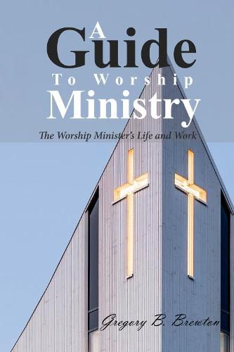 Cover image for A Guide to Worship Ministry: The Worship Minister's Life and Work