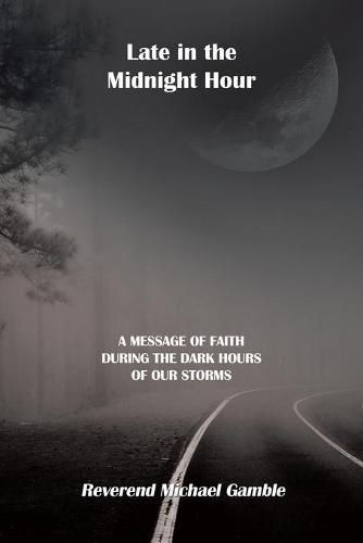 Cover image for Late in the Midnight Hour: A Message of Faith During the Dark Hours of Our Storms