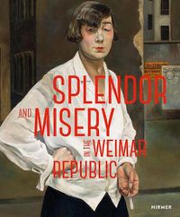 Cover image for Splendor and Misery in the Weimar Republic: From Otto Dix to Jeanne Mannen