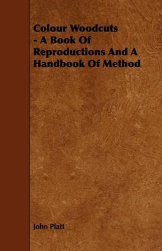 Colour Woodcuts - A Book Of Reproductions And A Handbook Of Method