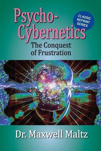 Cover image for Psycho-Cybernetics Conquest of Frustration